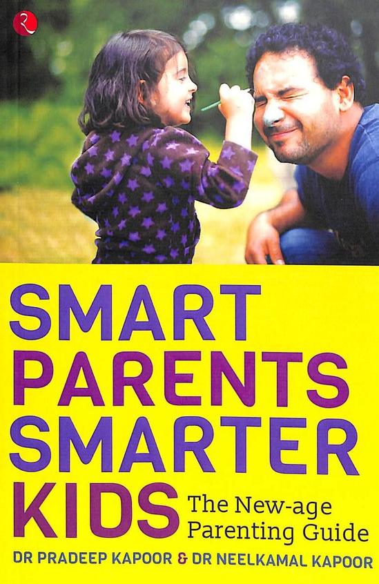 Smart Parents Smarter Kids : The New Age Parenting Guide