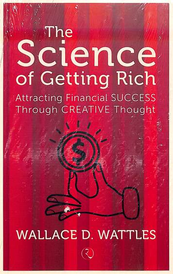 Science Of Getting Rich : Attracting Financial Success Through Creative Thought
