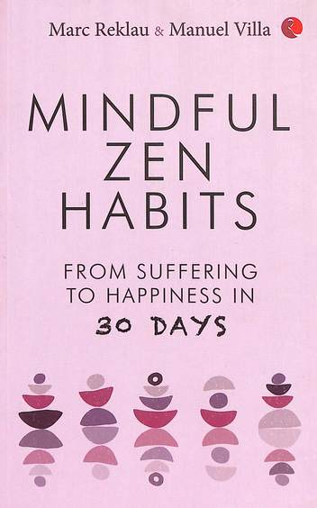 Mindful Zen Habits : From Suffering To Happiness In 30 Days