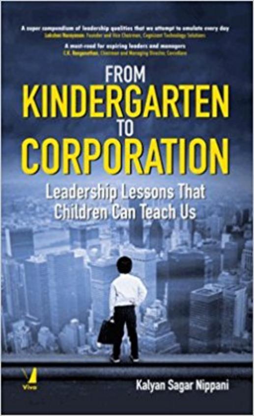 From Kindergarten To Corporation : Leadership Lessons That Children Can Teach Us