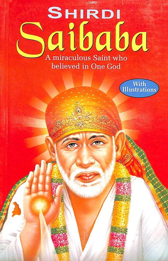 Shirdi Saibaba - A Miraculous Saint Who Believed In One God
