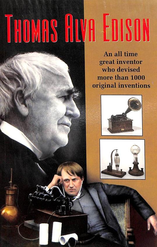 Thomas Alva Edison - An All Time Great Inventor Who Devised More Than 1000 Original Inventions