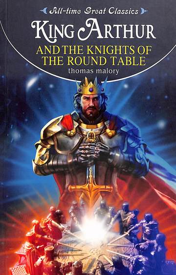 All Time Great Classics : King Arthur & The Knights Of The Round Table