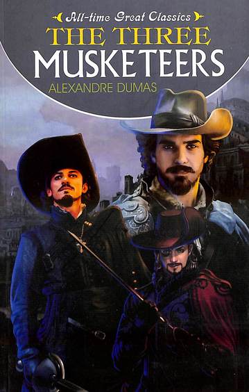 All Time Great Classics : The Three Musketeers