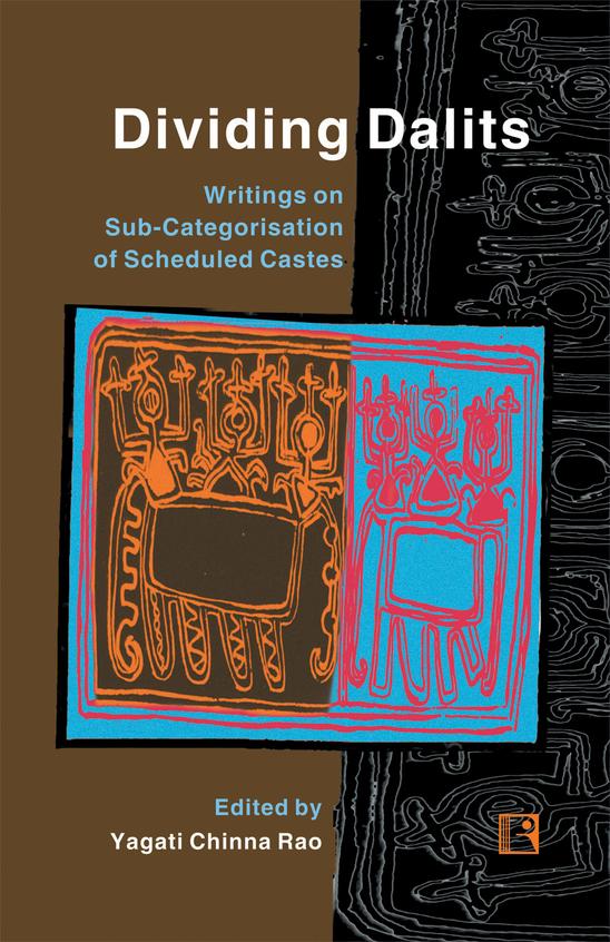 Dividing Dalits Writings On Sub-Categorisation Of Scheduled Castes