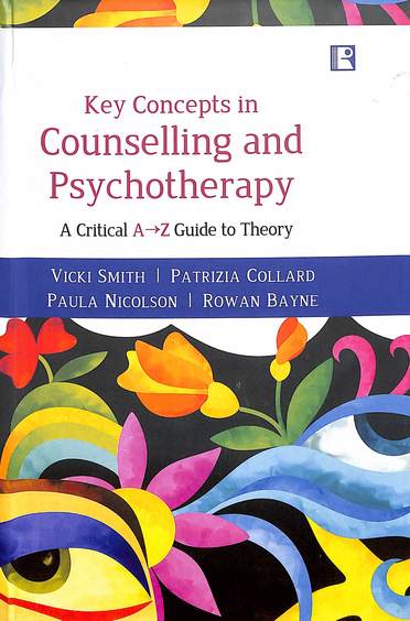 Key Concepts In Counselling & Psychotherapy: A Critical A-Z Guide To Theory