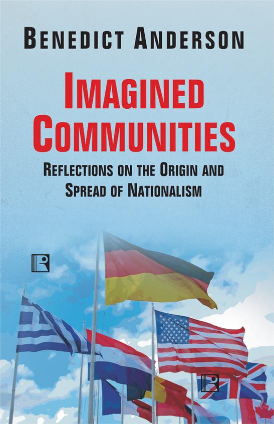 Imagined Communities : Reflections On The Origin & Spread Of Nationalism