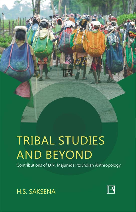Tribal Studies & Beyond : Contributions Of Dn Majumdar To Indian Anthropology