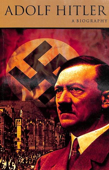 Adolf Hitler - A Biography