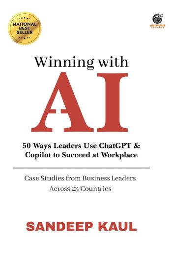 Winning With Ai : 50 Ways Leaders Use Chatgpt & Copilot To Succeed At Workplace
