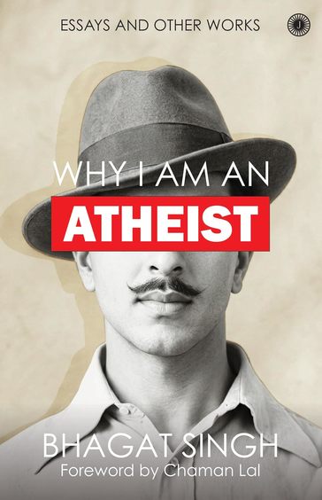 Why I Am An Atheist : Essays & Other Works