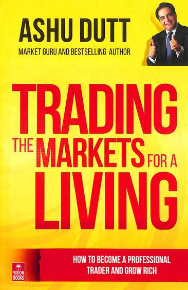Trading The Markets For A Living : How To Become A Professional Trader & Grow Rich