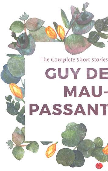 Complete Short Stories Of Guy De Maupassant
