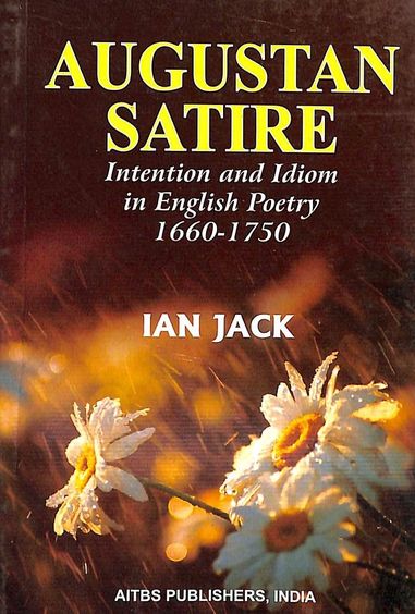 Augustan Satire - Intention & Idiom In English Poetry In English Poetry 1660 - 1750