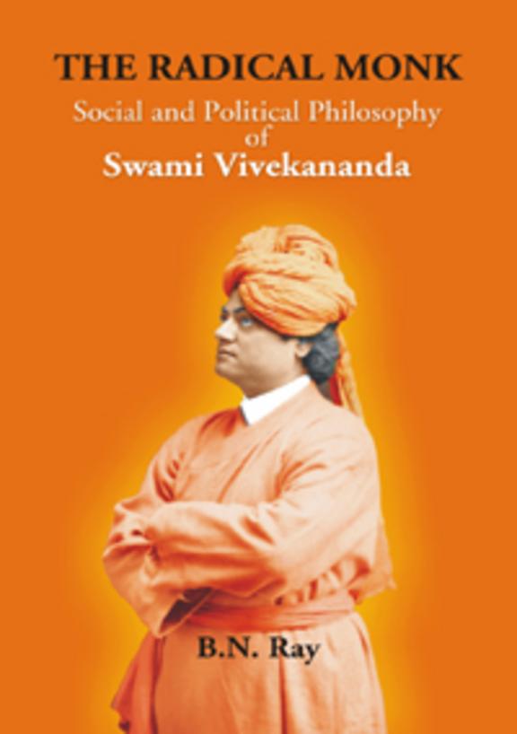 Radical Monk: Social and Political Philosophy of Swami Vivekananda