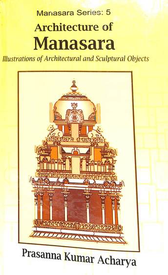 Manasara : Architecture Of Manasara Illustrations Of Architectural & Sculptural Object Vol 5