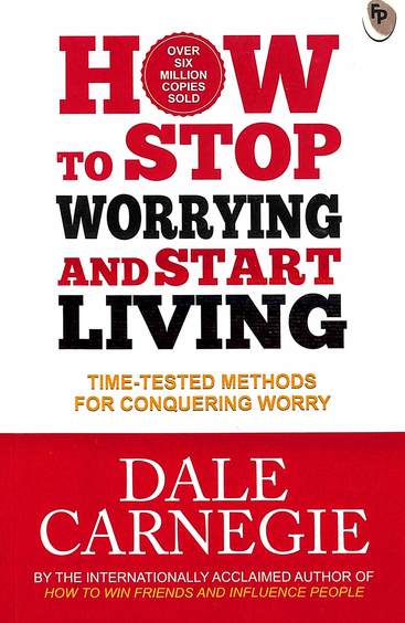 How To Stop Worrying & Start Living