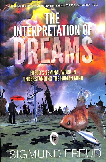 Interpretation Of Dreams : Freuds Seminal Work In Understanding The Human Mind