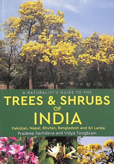 Naturalists Guide To The Trees & Shrubs Of India : Pakistan Nepal Bhutan Bangaladesh & Sri Lanka
