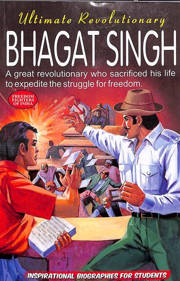 Ultimate Revolutionary Bhagat Singh : Inspirational Biographies For Students