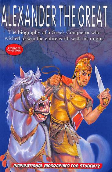 Alexander The Great  : Inspirational Biographies For Students