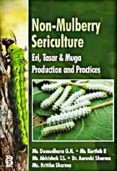 Non Mulberry Sericulture: Eri Tasar and Muga Production and Practices