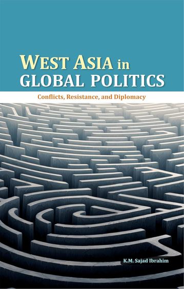 West Asia in Global Politics: Conflicts, Resistance and Diplomacy
