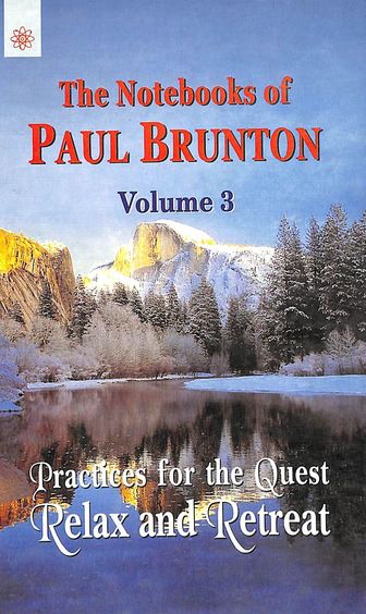 Practices For The Quest Relax & Retreat Notebooks Of Paul Brunton Vol 3