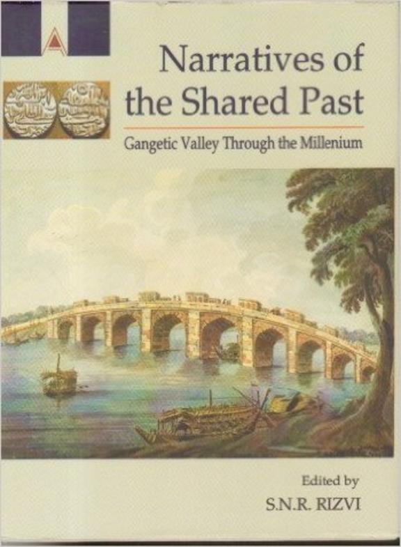 Narratives Of The Shared Past: Gangetic Valley Through The Millienium