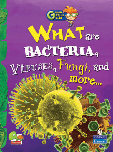 Green Genius Guide:  What are Bacteria, Viruses, Fungi, and more...