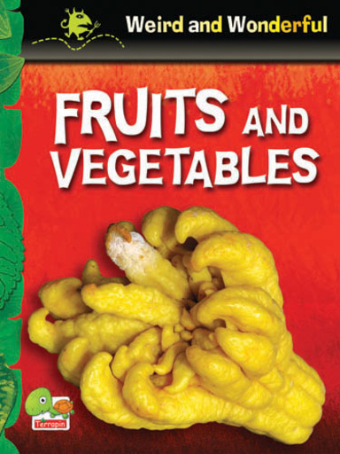 Weird and Wonderful:  Fruits and Vegetables