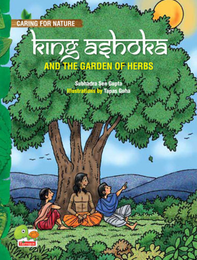 Caring for Nature: King Ashoka and the garden of herbs (A lesson from history about trees and plants and their benefits)