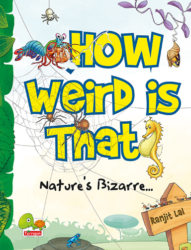 How Weird is That? Nature s Bizarre...