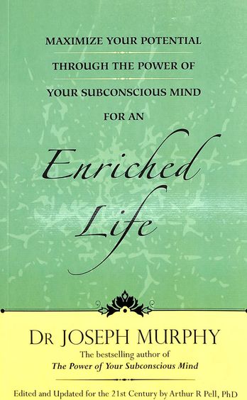 Maximize Your Potential Through The Power Of Your Subconscious Mind For An Enriched Life