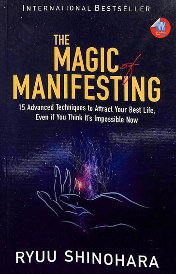 Magic Manifesting : 15 Advanced Techniques To Attract Your Best Life Even If You Think Its Impossibl