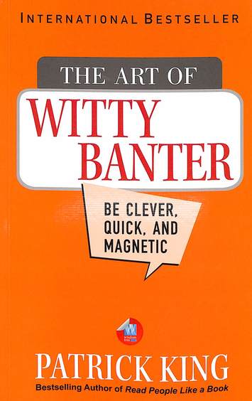 Art Of Witty Banter : Be Clever Quick & Magnetic