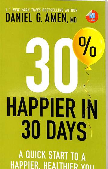 30% Happier In 30 Days : A Quick Start To A Happier Healthier You