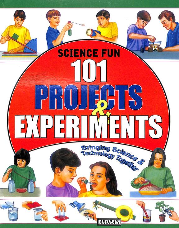 Science Fun 101 Projects & Experiments : Bringing Science & Technology Together