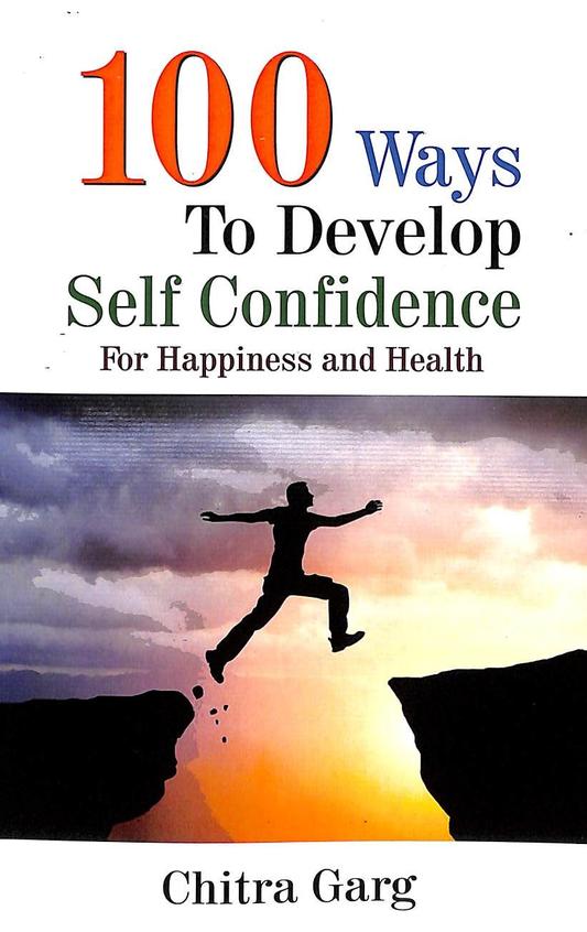 100 Ways To Develop Self Confidence For Happiness & Health