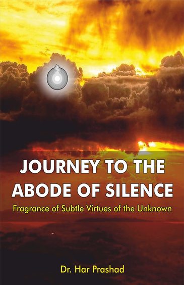 Journey to the Abode of Silence: Fragrance of Subtle Virtues of the Unknown