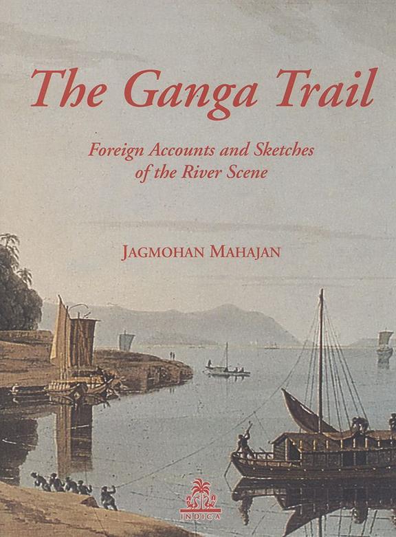 Ganga Trail: Foreign Accounts and Sketches of the River Scene
