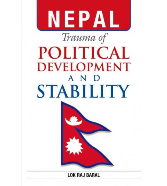 Nepal Trauma Of Political Developmentand Stability (Essays On Nepal And South Asia)