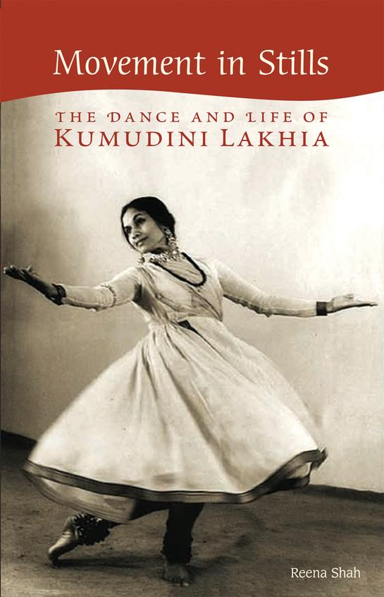 Movement In Stills The Dance and Life Of Kumudini Lakhia