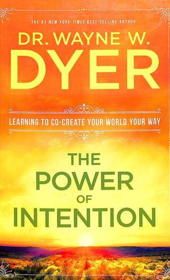 Power Of Intention : Learning To Co Create Your World Your Way