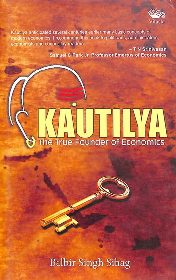 Kautilya : The True Founder Ot Economics
