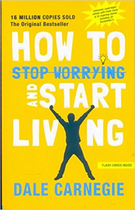 How To Stop Worrying & Start Living