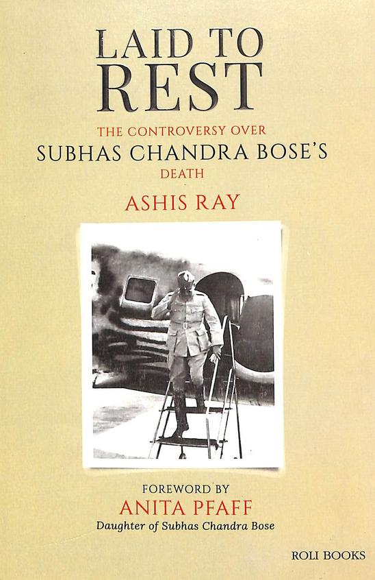 Laid To Rest : The Controversy Over Subhas Chandra Boses Death