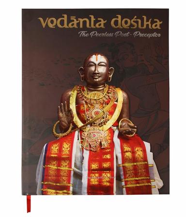 Vedanta Desika : The Peerless Poet Preceptor