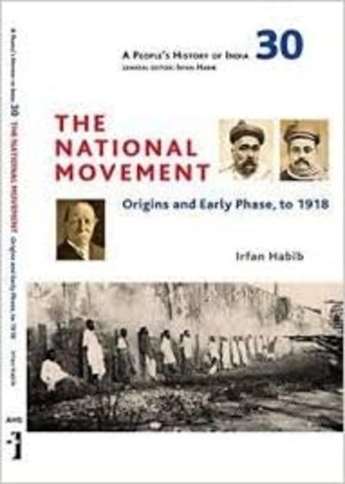 Peoples History Of India 30 : The National Movement Origins & Early Phase To 1918