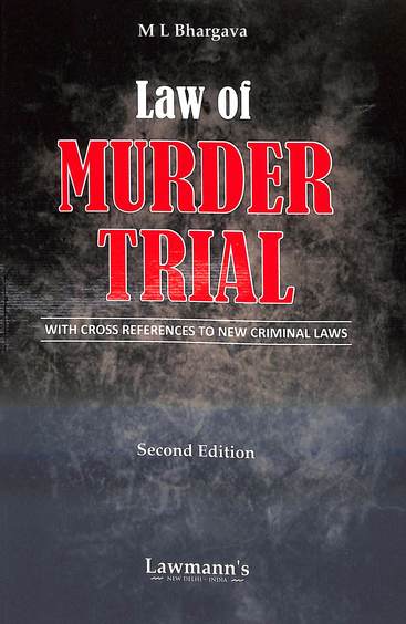 Law Of Murder Trial With Cross References To New Criminal Laws : Lawmanns